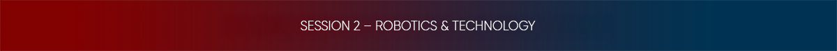 SESSION 2 – ROBOTICS & TECHNOLOGY